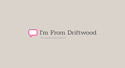 «I’m From Driftwood»